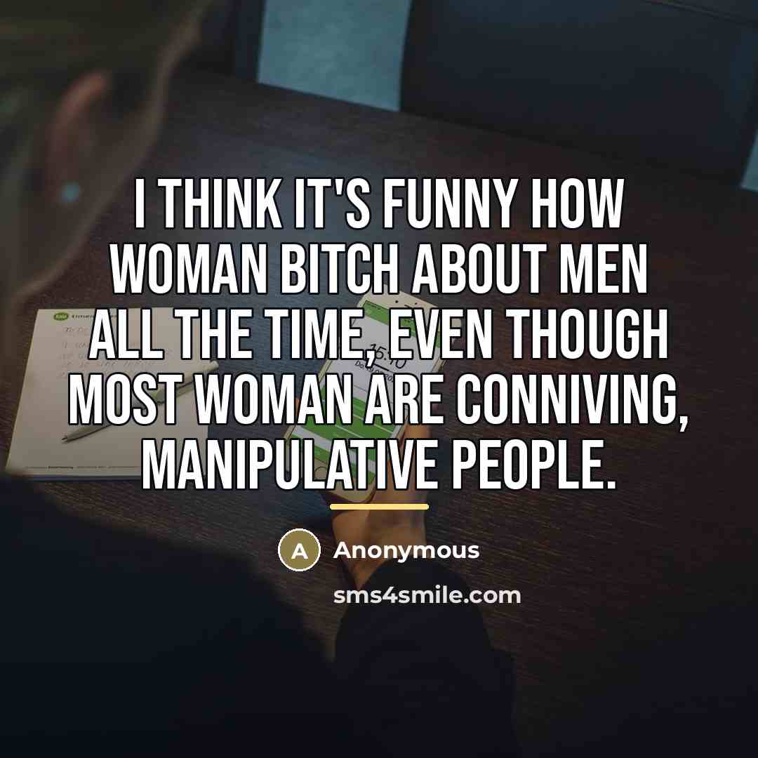 “I think it's funny how woman bitch about men all…” quote by Anonymous