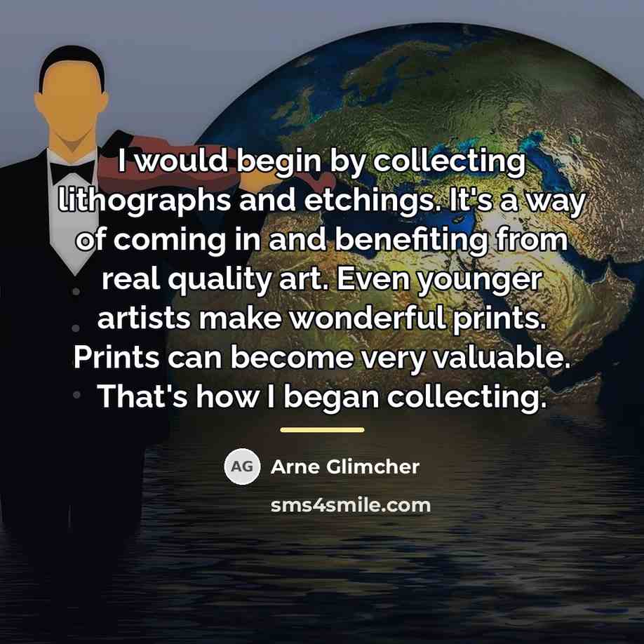 “I would begin by collecting lithographs and etchings. It's a…” quote by Arne Glimcher
