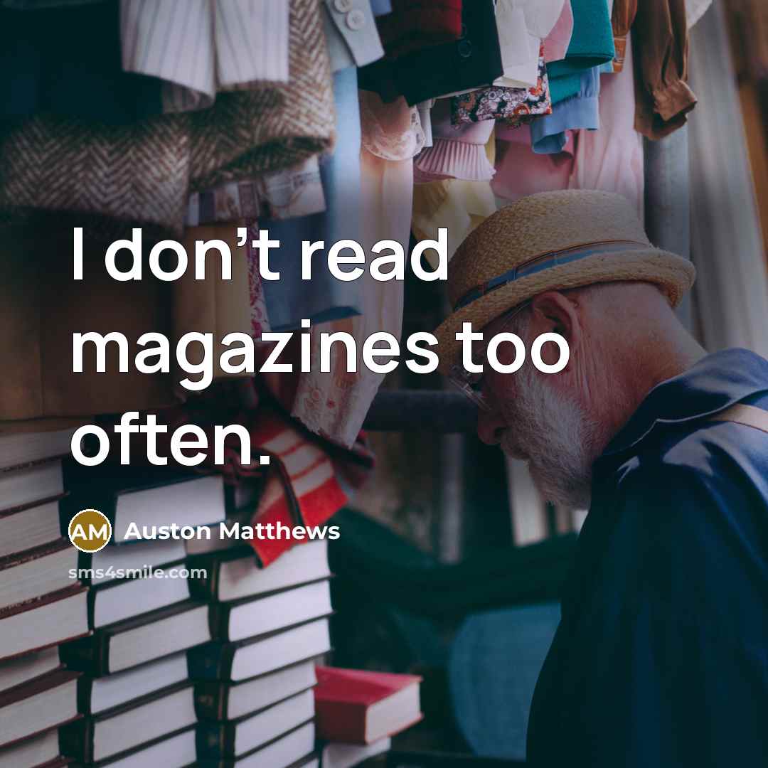 “I don't read magazines too often.…” quote by Auston Matthews