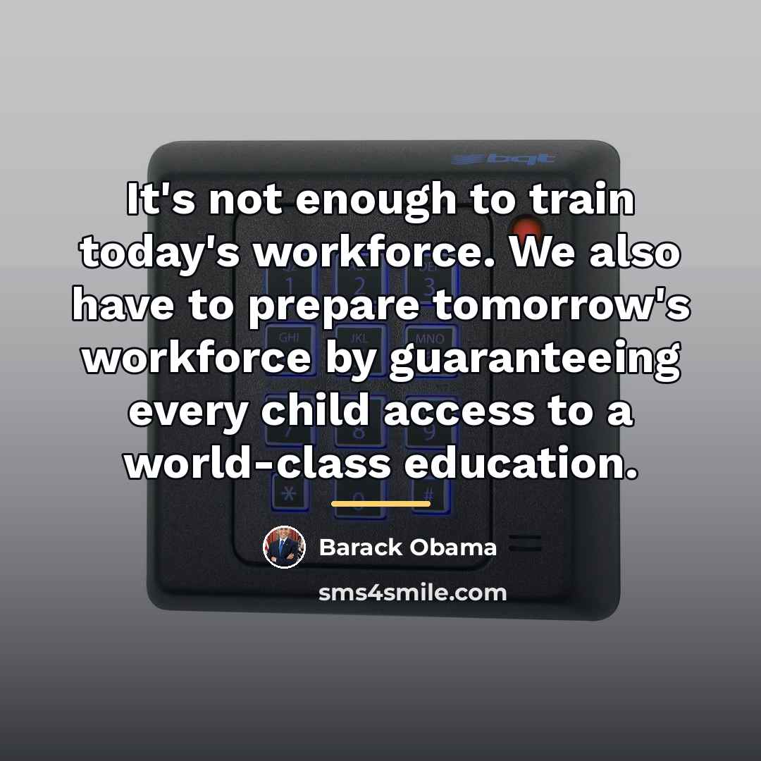 “It's not enough to train today's workforce. We also have…” quote by Barack Obama