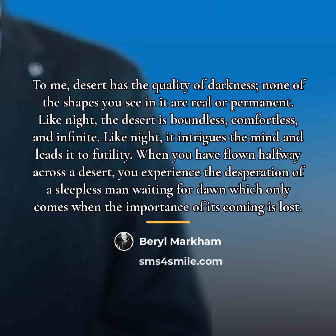 “To me, desert has the quality of darkness; none of…” quote by Beryl Markham
