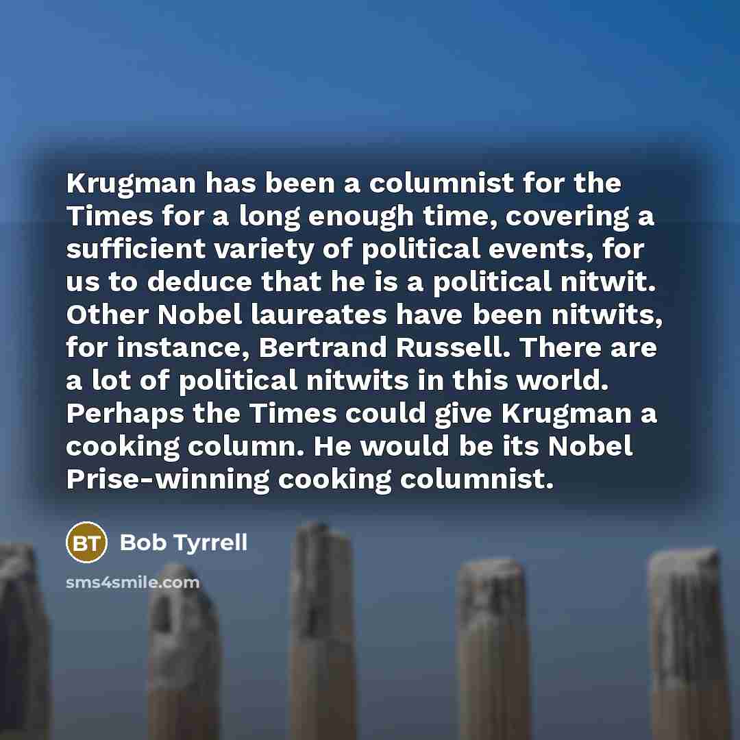 “Krugman has been a columnist for the Times for a…” quote by Bob Tyrrell