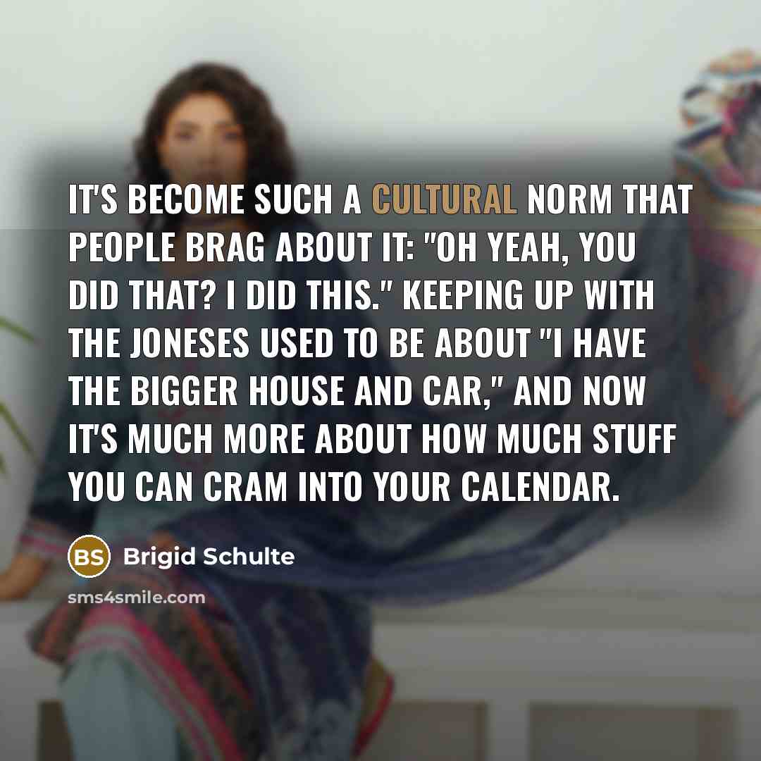 “It's become such a cultural norm that people brag about…” quote by Brigid Schulte