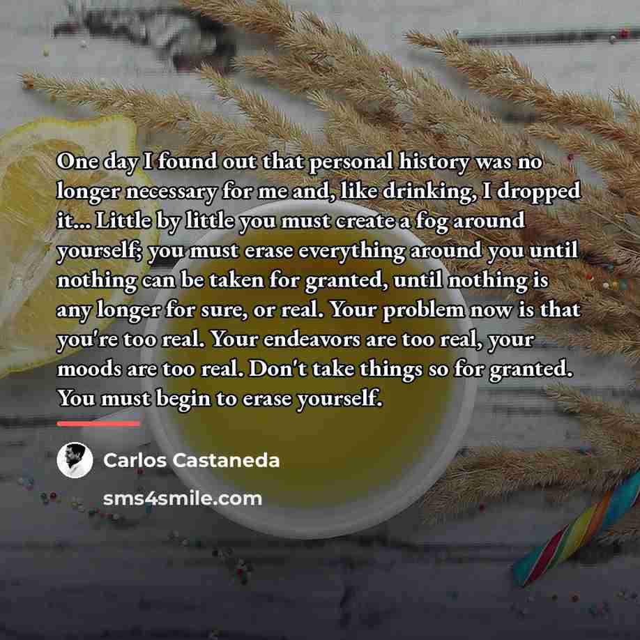 “One day I found out that personal history was no…” quote by Carlos Castaneda