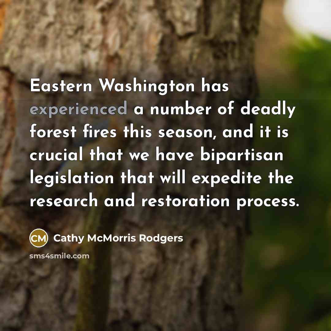 “Eastern Washington has experienced a number of deadly forest fires…” quote by Cathy McMorris Rodgers
