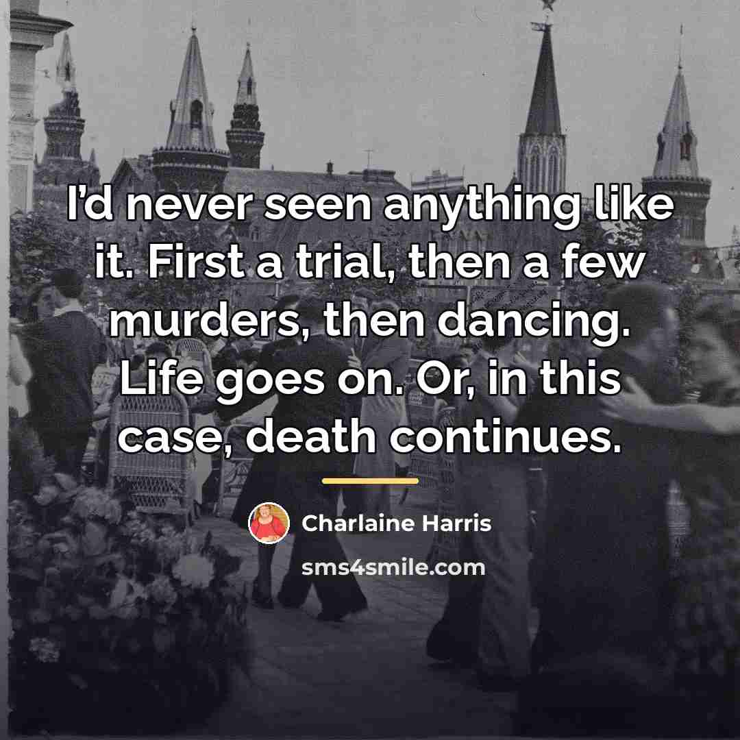 “I’d never seen anything like it. First a trial, then…” quote by Charlaine Harris