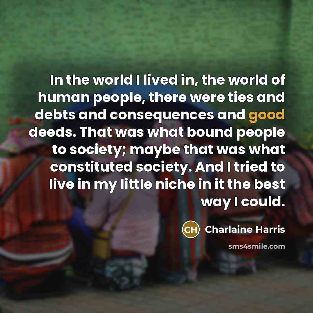 “In the world I lived in, the world of human…” quote by Charlaine Harris