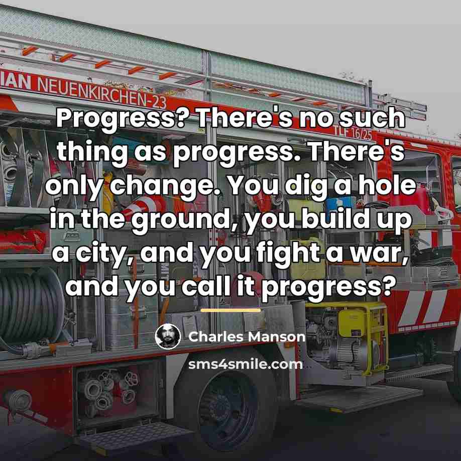 “Progress? There's no such thing as progress. There's only change.…” quote by Charles Manson