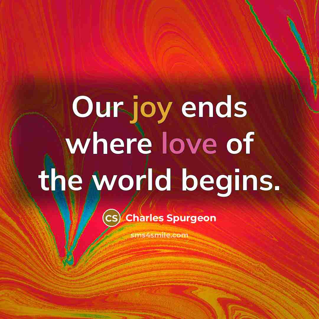 “Our joy ends where love of the world begins.…” quote by Charles Spurgeon