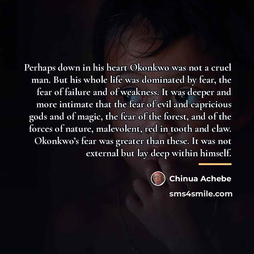 “Perhaps down in his heart Okonkwo was not a cruel…” quote by Chinua Achebe