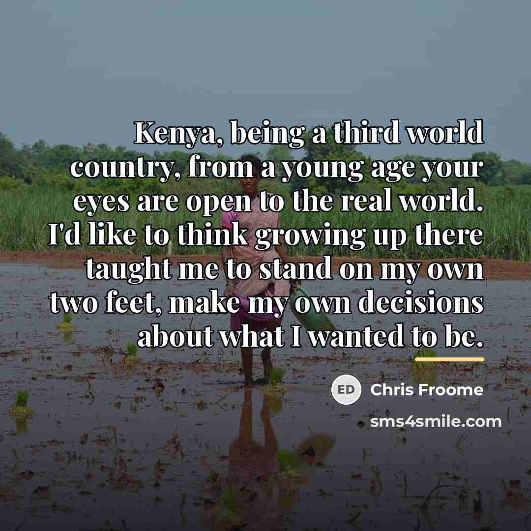 “Kenya, being a third world country, from a young age…” quote by Chris Froome