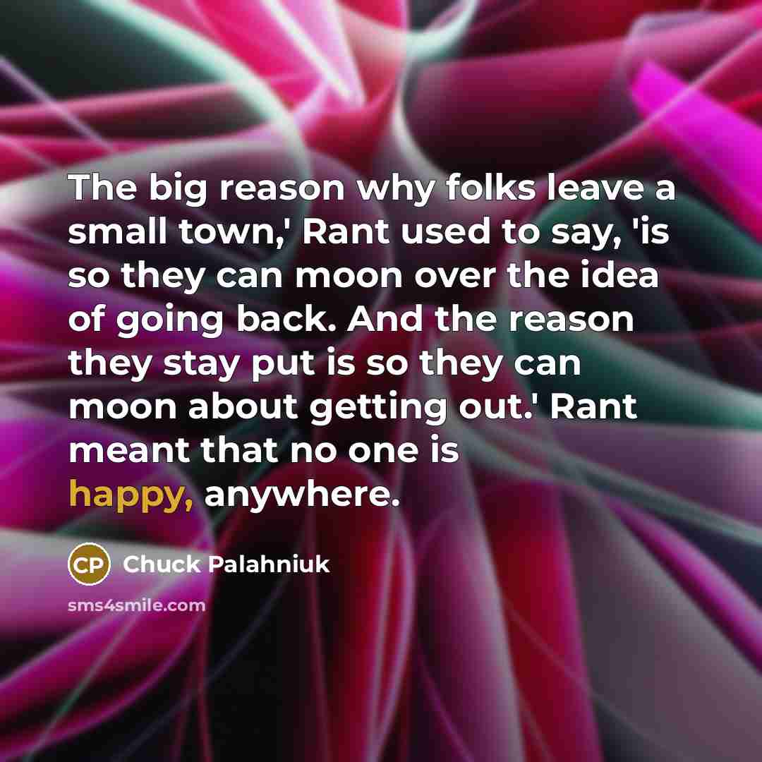 “The big reason why folks leave a small town,' Rant…” quote by Chuck Palahniuk