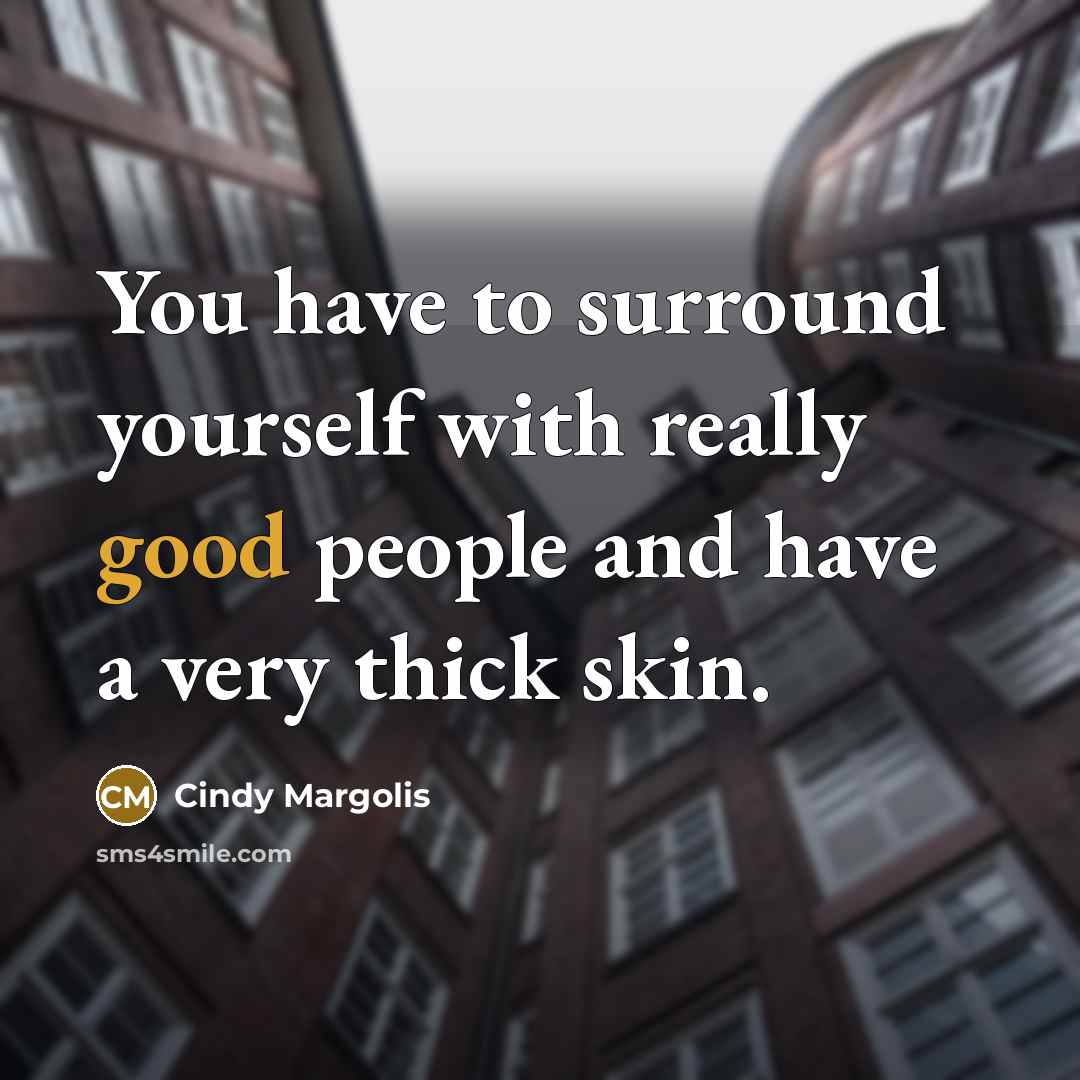 “You have to surround yourself with really good people and…” quote by Cindy Margolis
