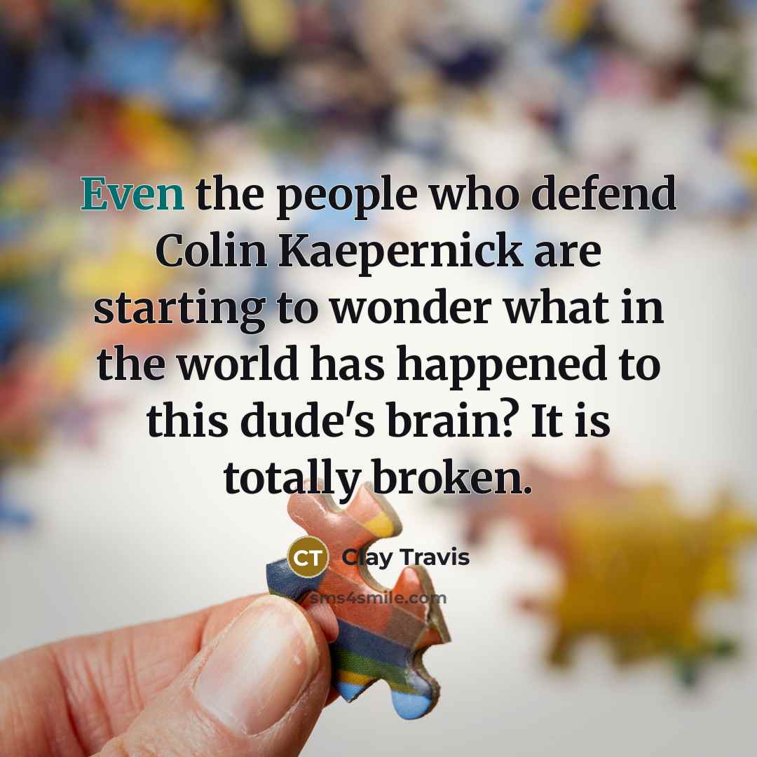 “Even the people who defend Colin Kaepernick are starting to…” quote by Clay Travis