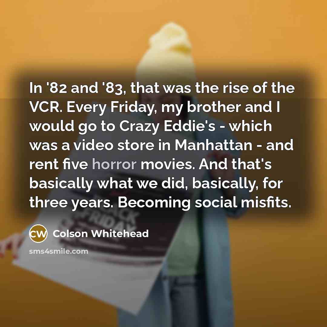 “In '82 and '83, that was the rise of the…” quote by Colson Whitehead
