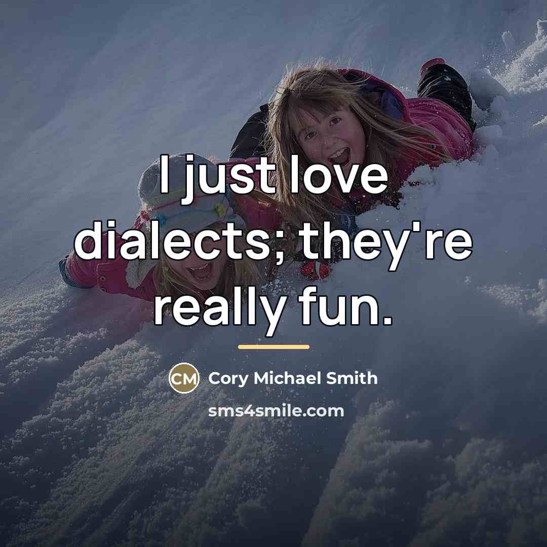 “I just love dialects; they're really fun.…” quote by Cory Michael Smith