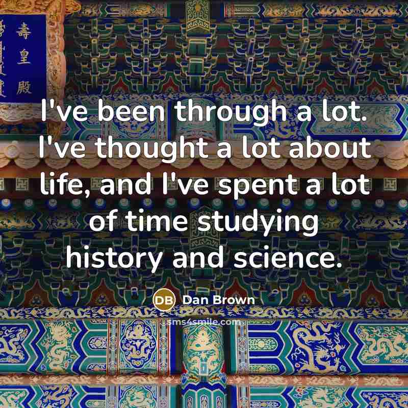 “I've been through a lot. I've thought a lot about…” quote by Dan Brown