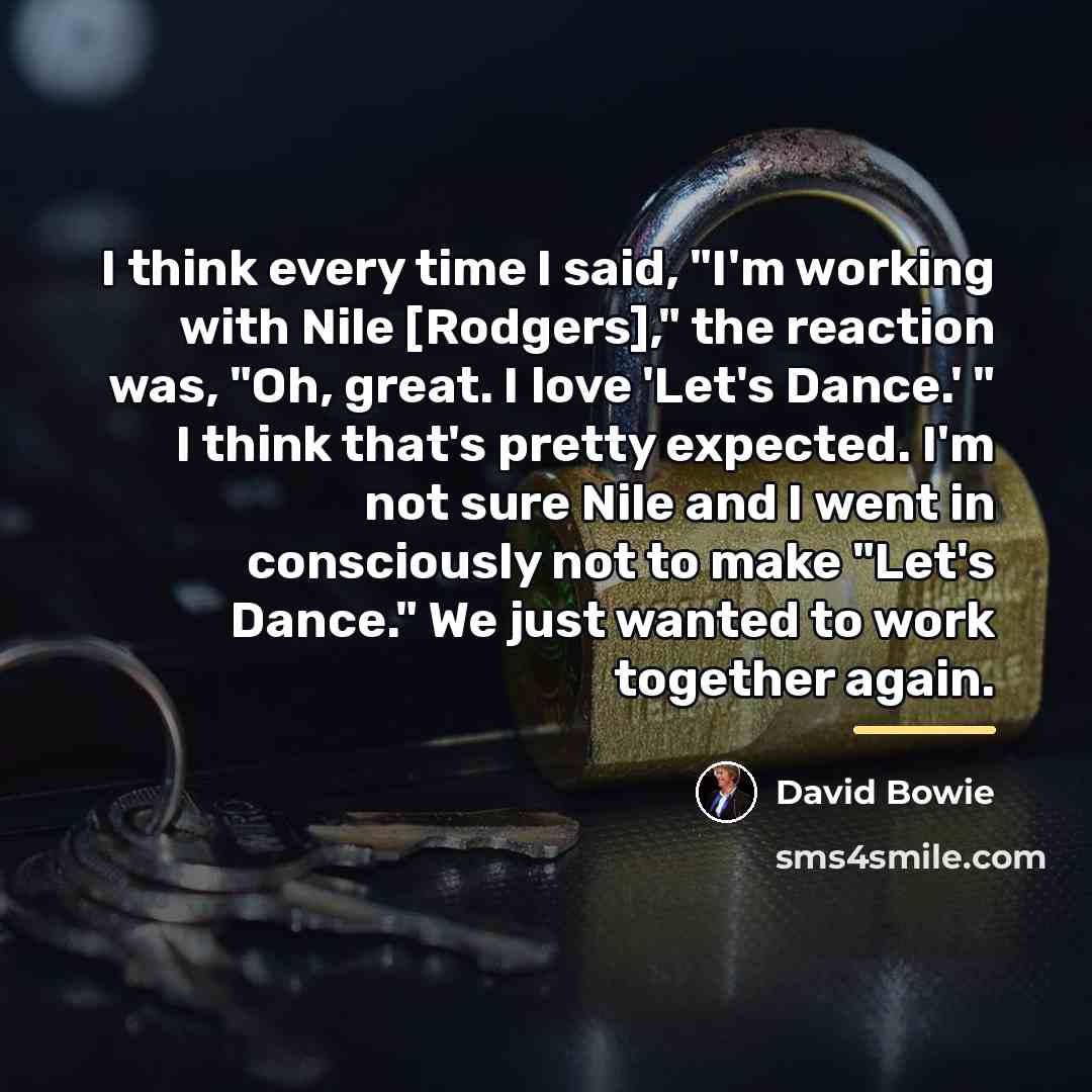 “I think every time I said, "I'm working with Nile…” quote by David Bowie