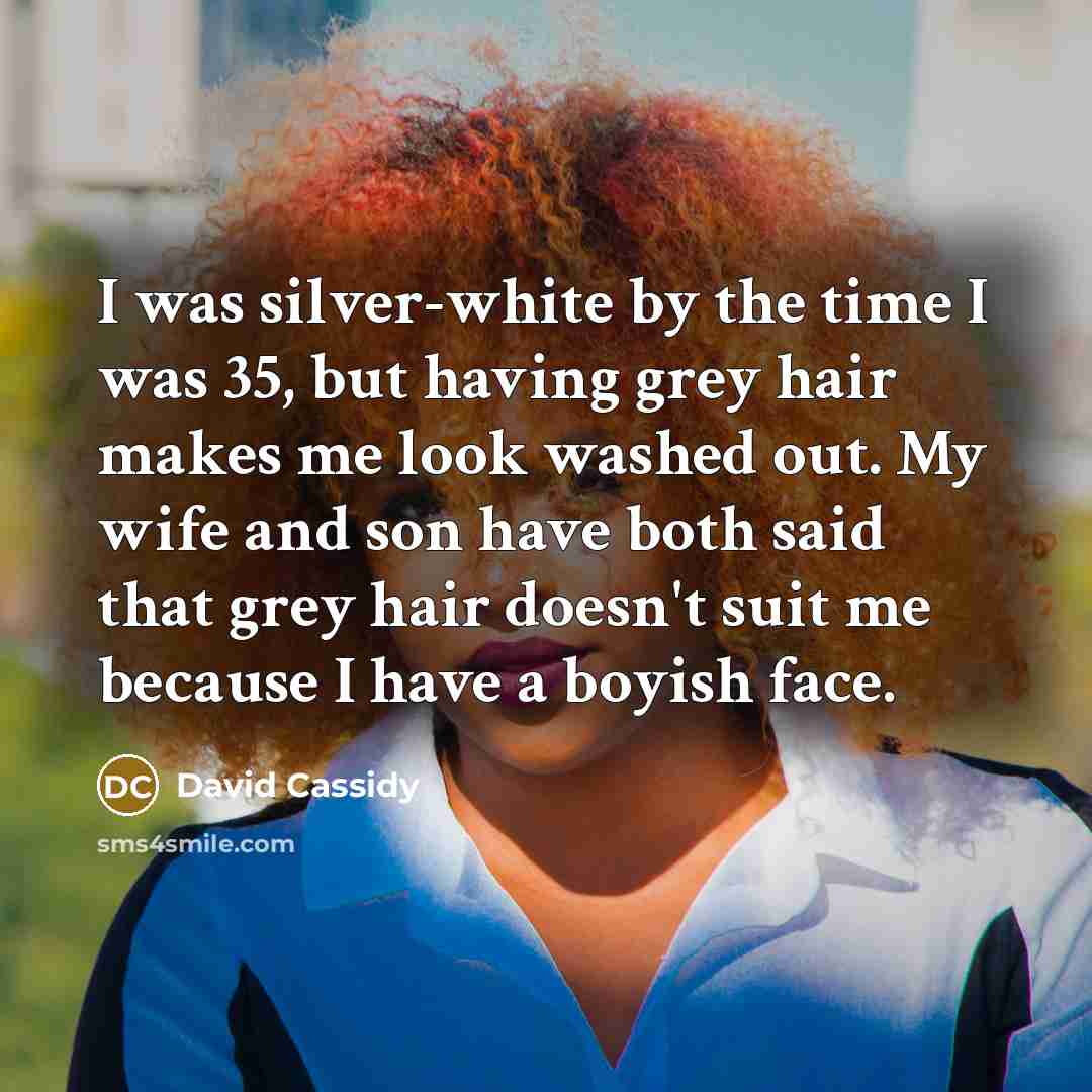 “I was silver-white by the time I was 35, but…” quote by David Cassidy