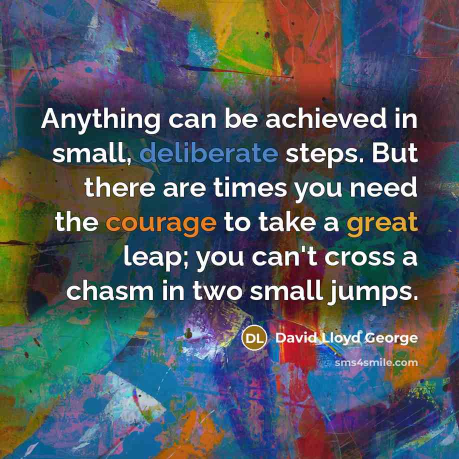 “Anything can be achieved in small, deliberate steps. But there…” quote by David Lloyd George