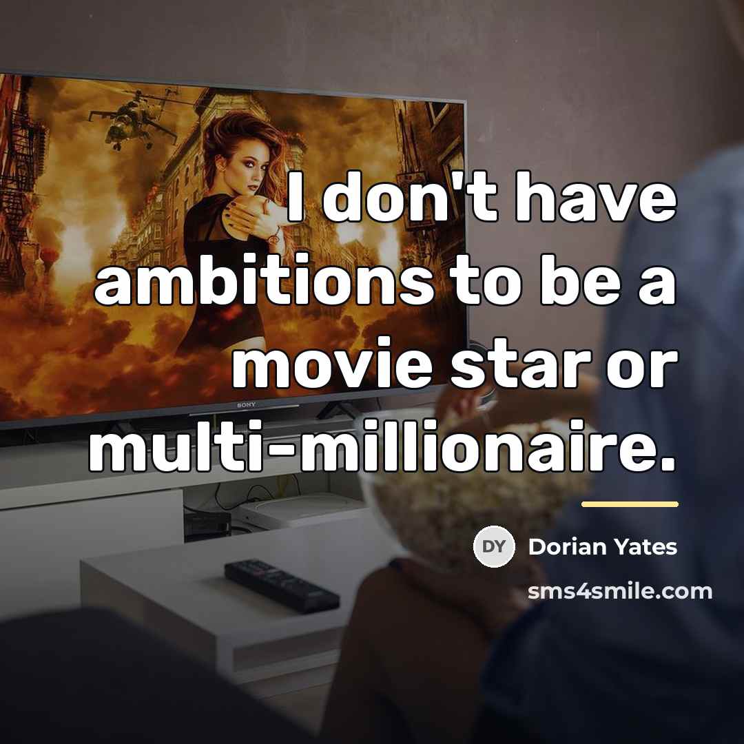 “I don't have ambitions to be a movie star or…” quote by Dorian Yates