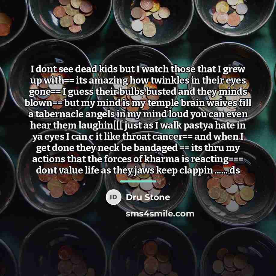 “I dont see dead kids but I watch those that…” quote by Dru Stone