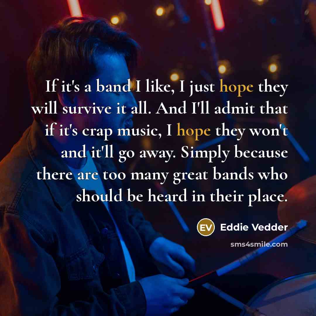 “If it's a band I like, I just hope they…” quote by Eddie Vedder