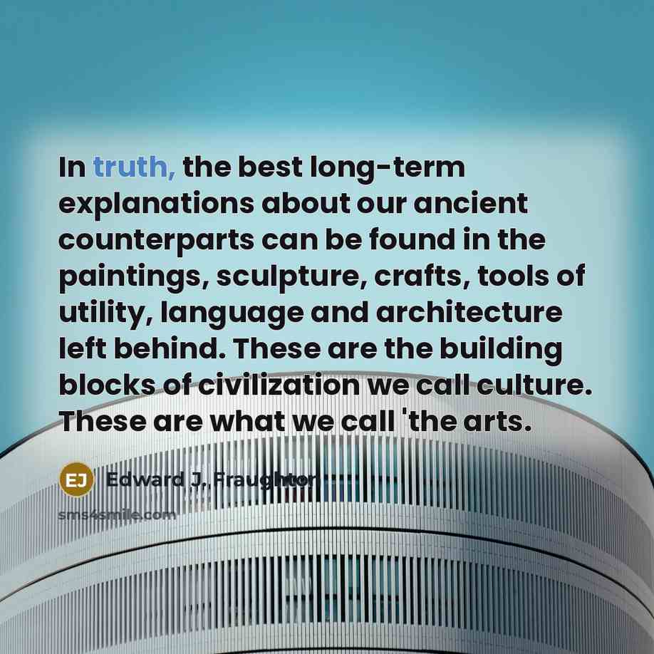 “In truth, the best long-term explanations about our ancient counterparts…” quote by Edward J. Fraughton