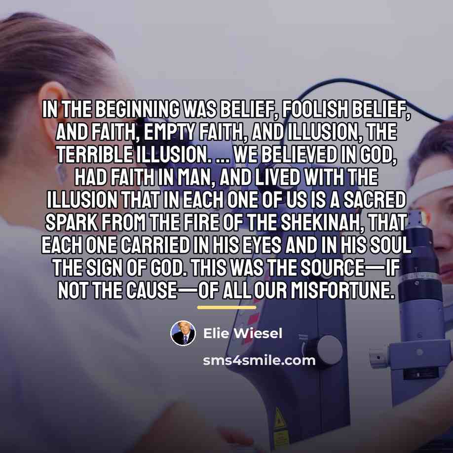 “In the beginning was belief, foolish belief, and faith, empty…” quote by Elie Wiesel