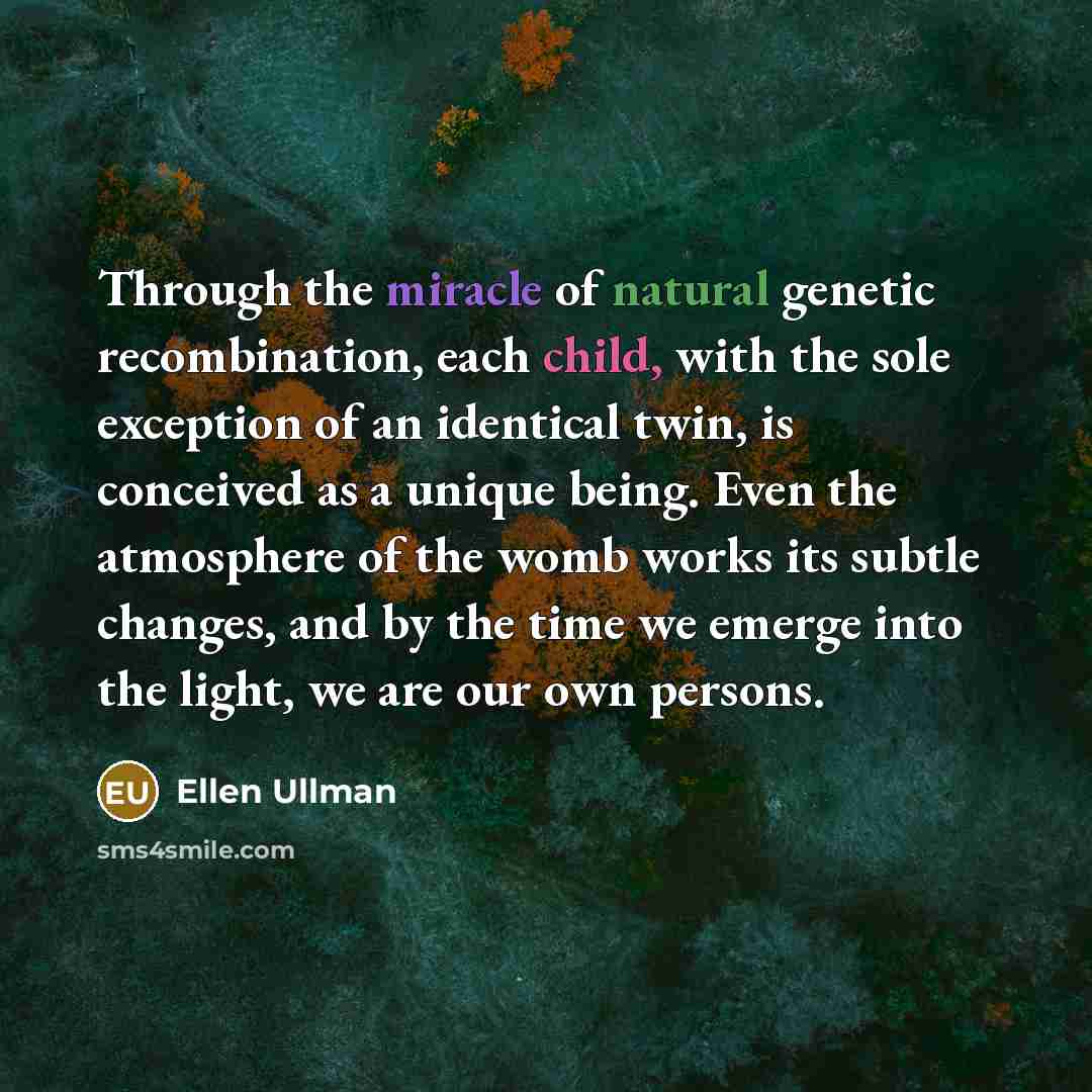 “Through the miracle of natural genetic recombination, each child, with…” quote by Ellen Ullman