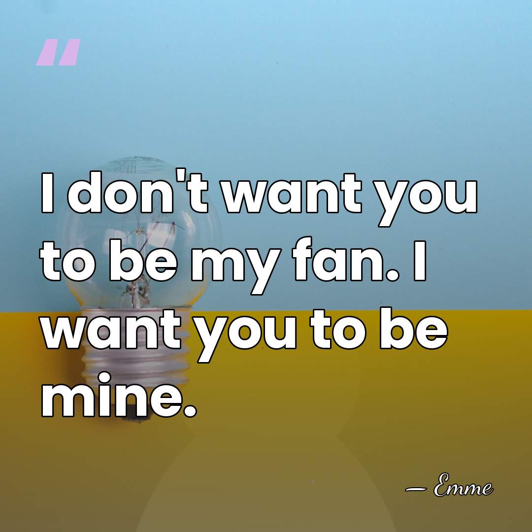 I don't want you to be my fan. I want you to&hellip; - Emme