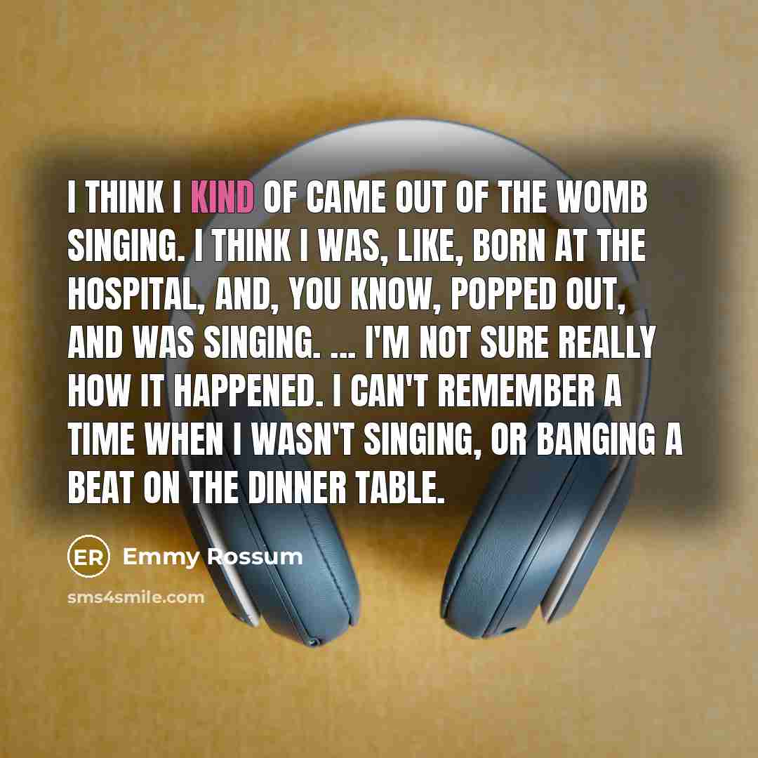 “I think I kind of came out of the womb…” quote by Emmy Rossum