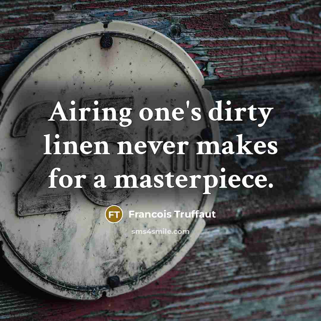 “Airing one's dirty linen never makes for a masterpiece.…” quote by Francois Truffaut