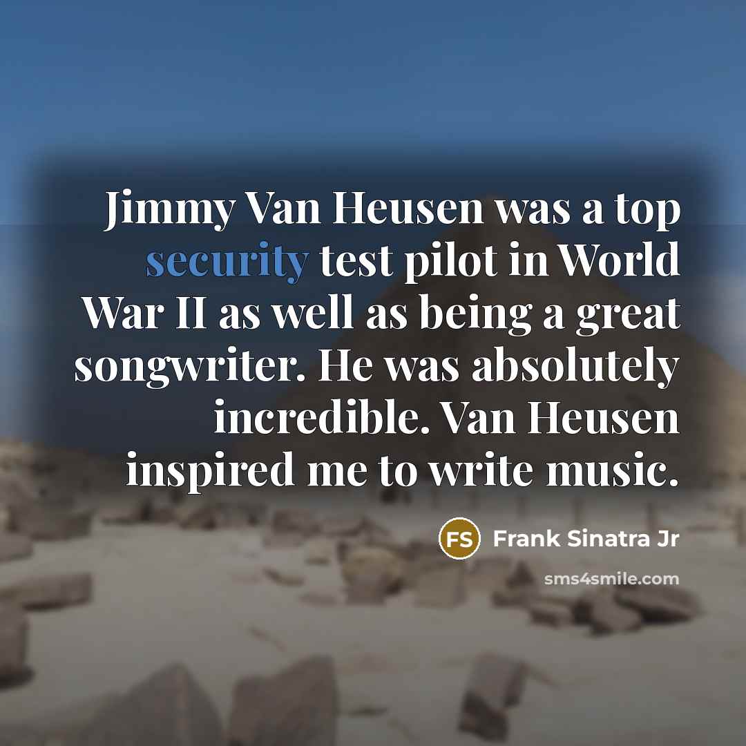 “Jimmy Van Heusen was a top security test pilot in…” quote by Frank Sinatra Jr