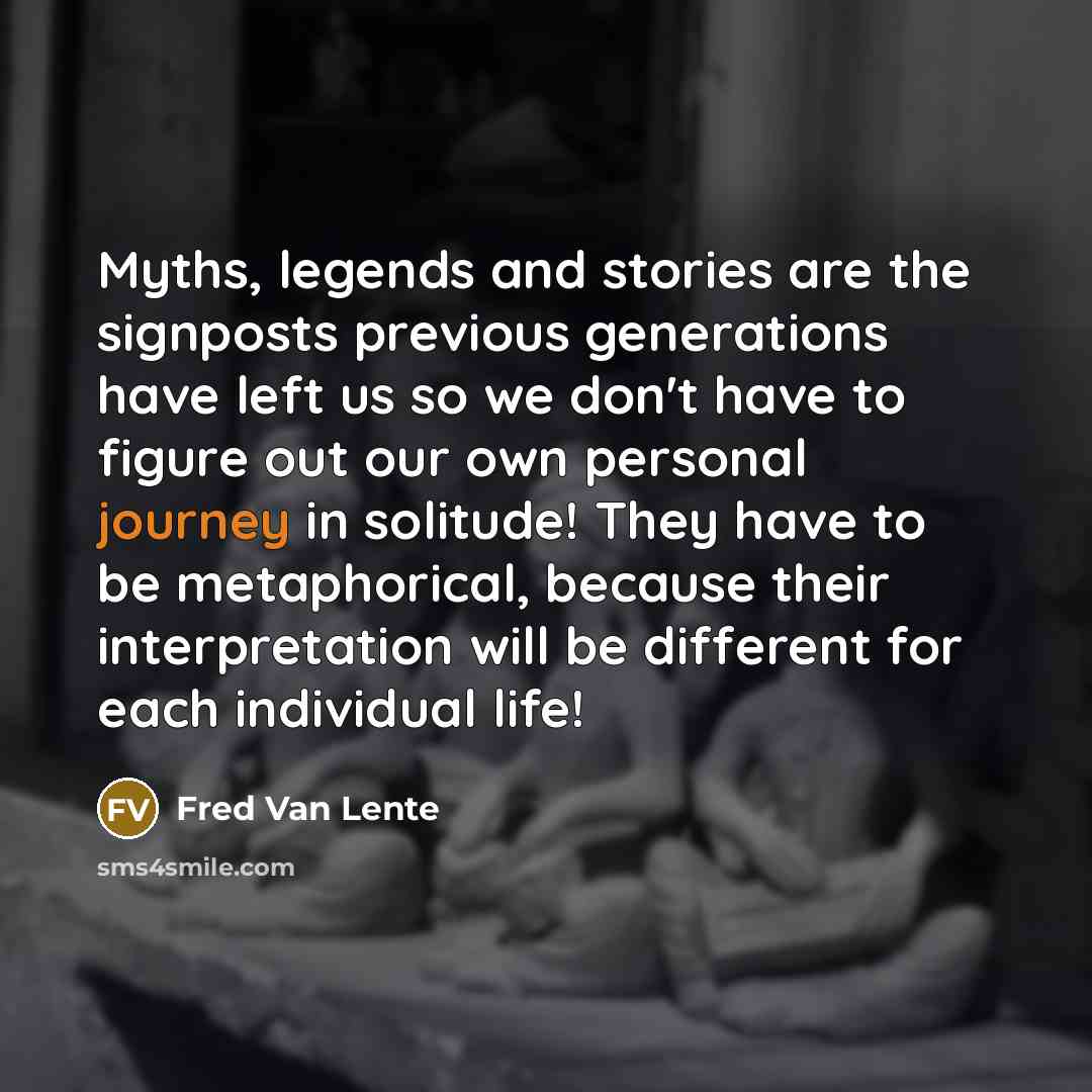 “Myths, legends and stories are the signposts previous generations have…” quote by Fred Van Lente