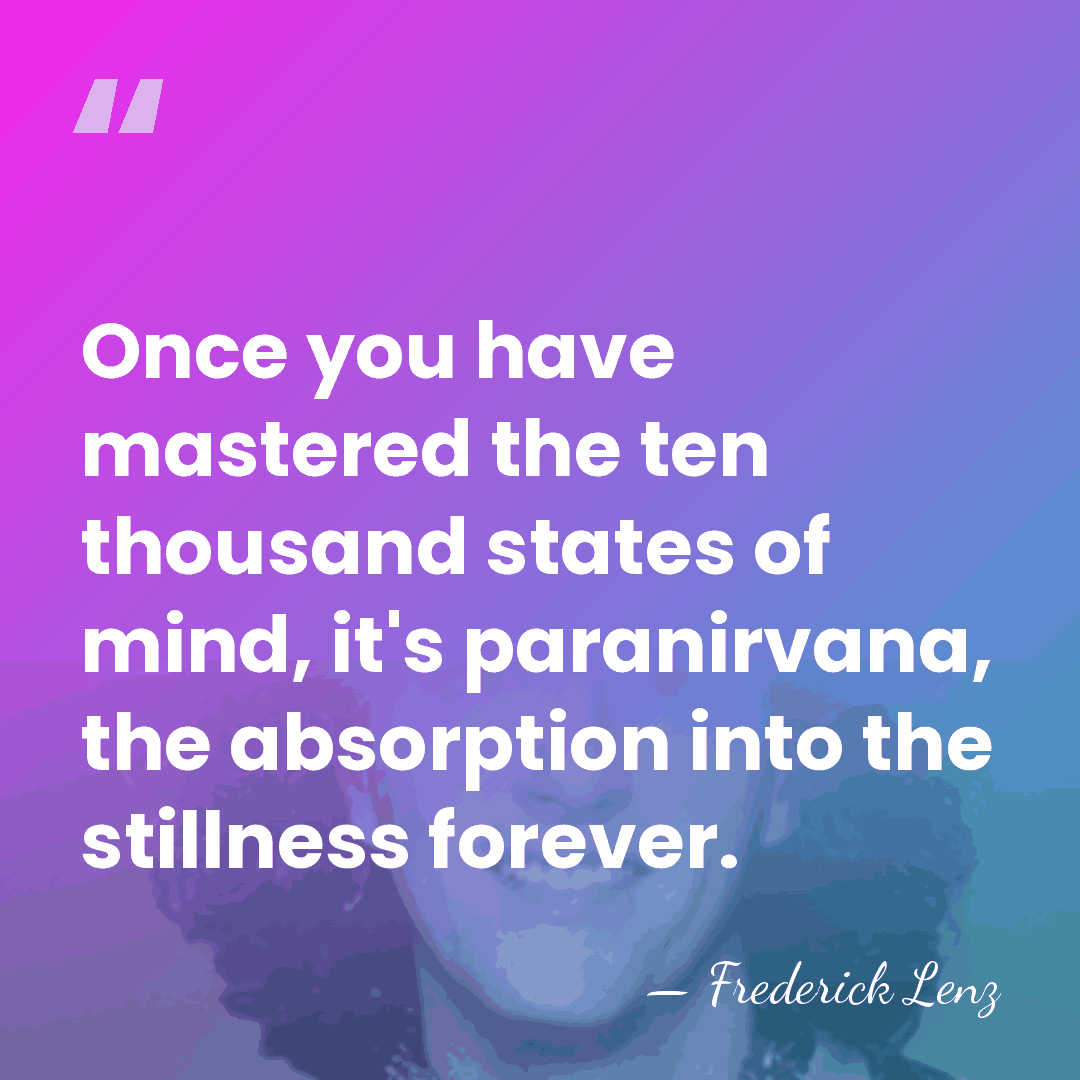 Once you have mastered the ten thousand states of mind, it's paranirvana,&hellip; - Frederick Lenz