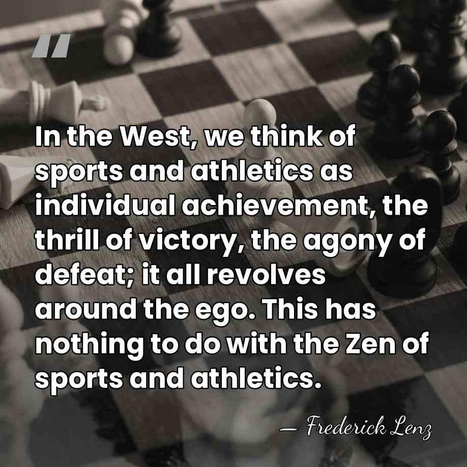 In the West, we think of sports and athletics as individual achievement,&hellip; - Frederick Lenz