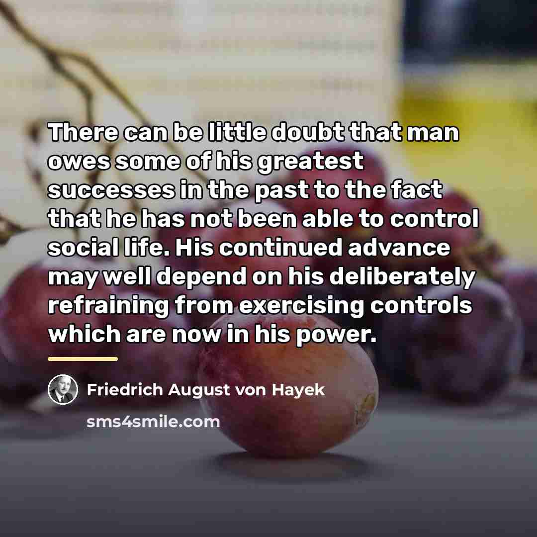 “There can be little doubt that man owes some of…” quote by Friedrich August von Hayek