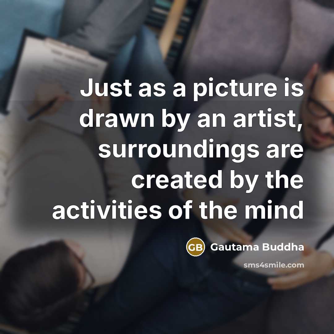 “Just as a picture is drawn by an artist, surroundings…” quote by Gautama Buddha