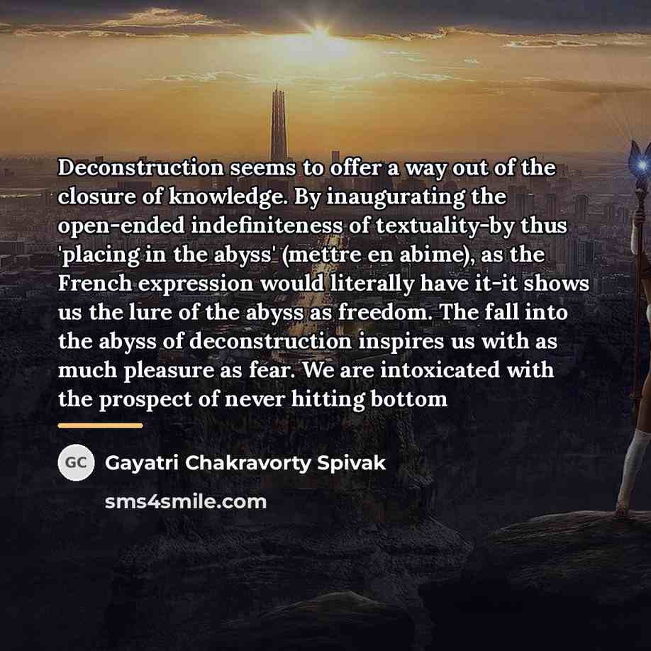 “Deconstruction seems to offer a way out of the closure…” quote by Gayatri Chakravorty Spivak