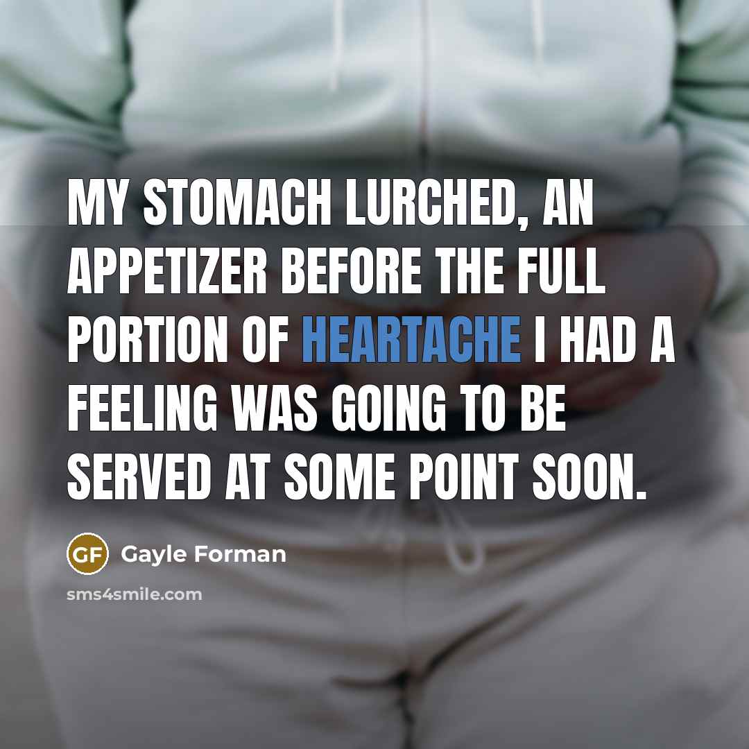 “My stomach lurched, an appetizer before the full portion of…” quote by Gayle Forman