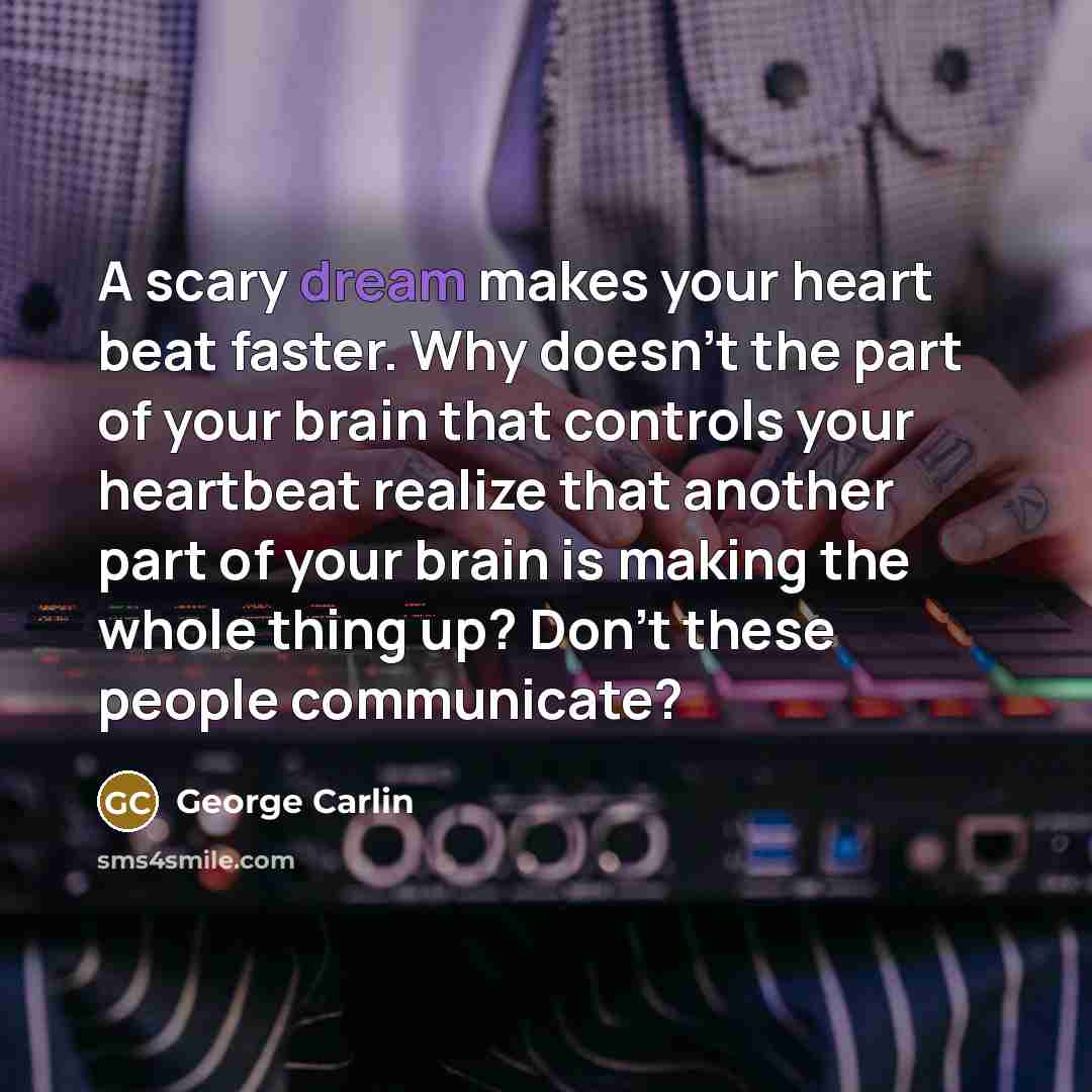 “A scary dream makes your heart beat faster. Why doesn't…” quote by George Carlin