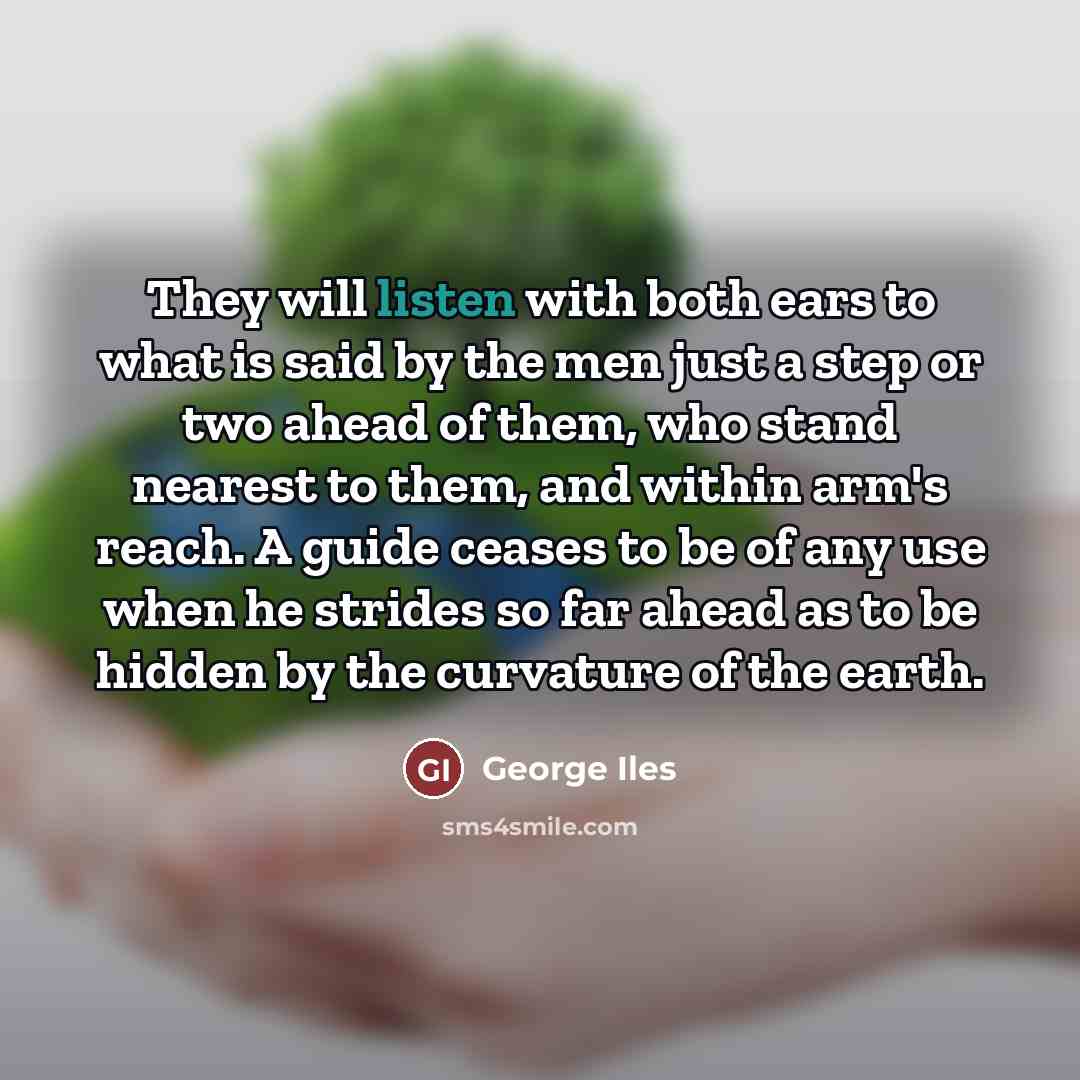 “They will listen with both ears to what is said…” quote by George Iles