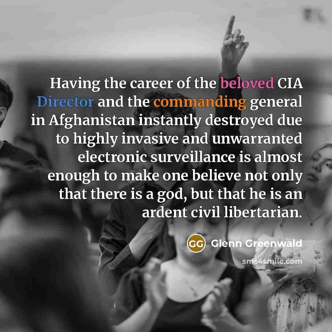 “Having the career of the beloved CIA Director and the…” quote by Glenn Greenwald