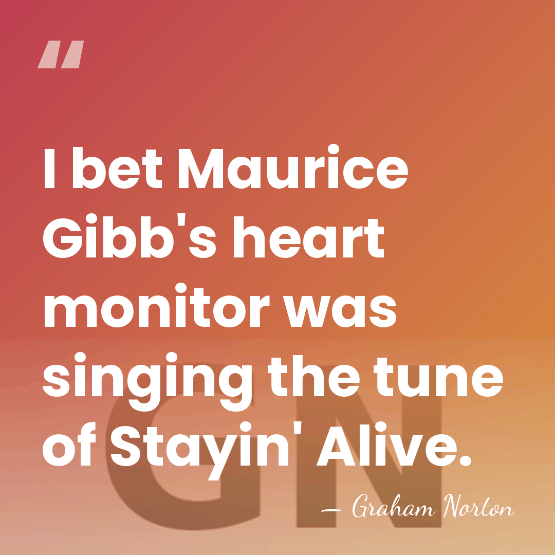I bet Maurice Gibb's heart monitor was singing the tune of Stayin'&hellip; - Graham Norton