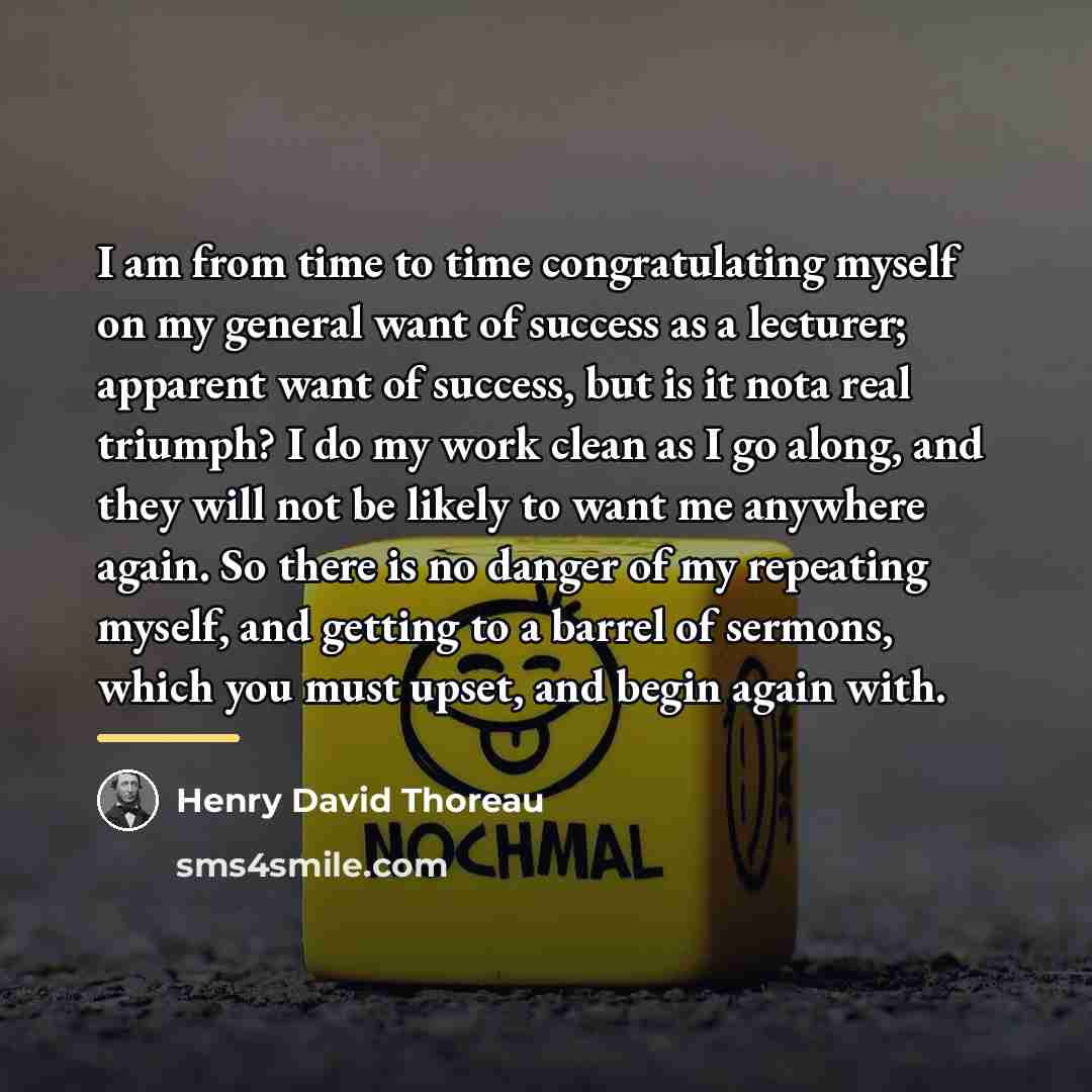“I am from time to time congratulating myself on my…” quote by Henry David Thoreau