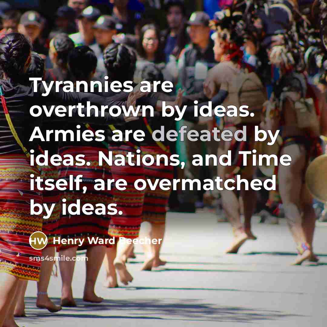 “Tyrannies are overthrown by ideas. Armies are defeated by ideas.…” quote by Henry Ward Beecher