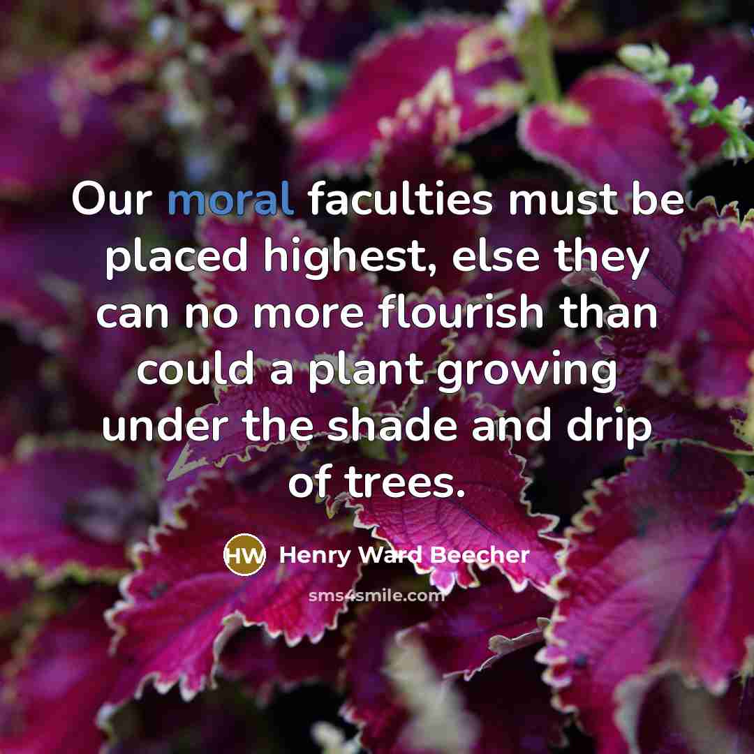 “Our moral faculties must be placed highest, else they can…” quote by Henry Ward Beecher