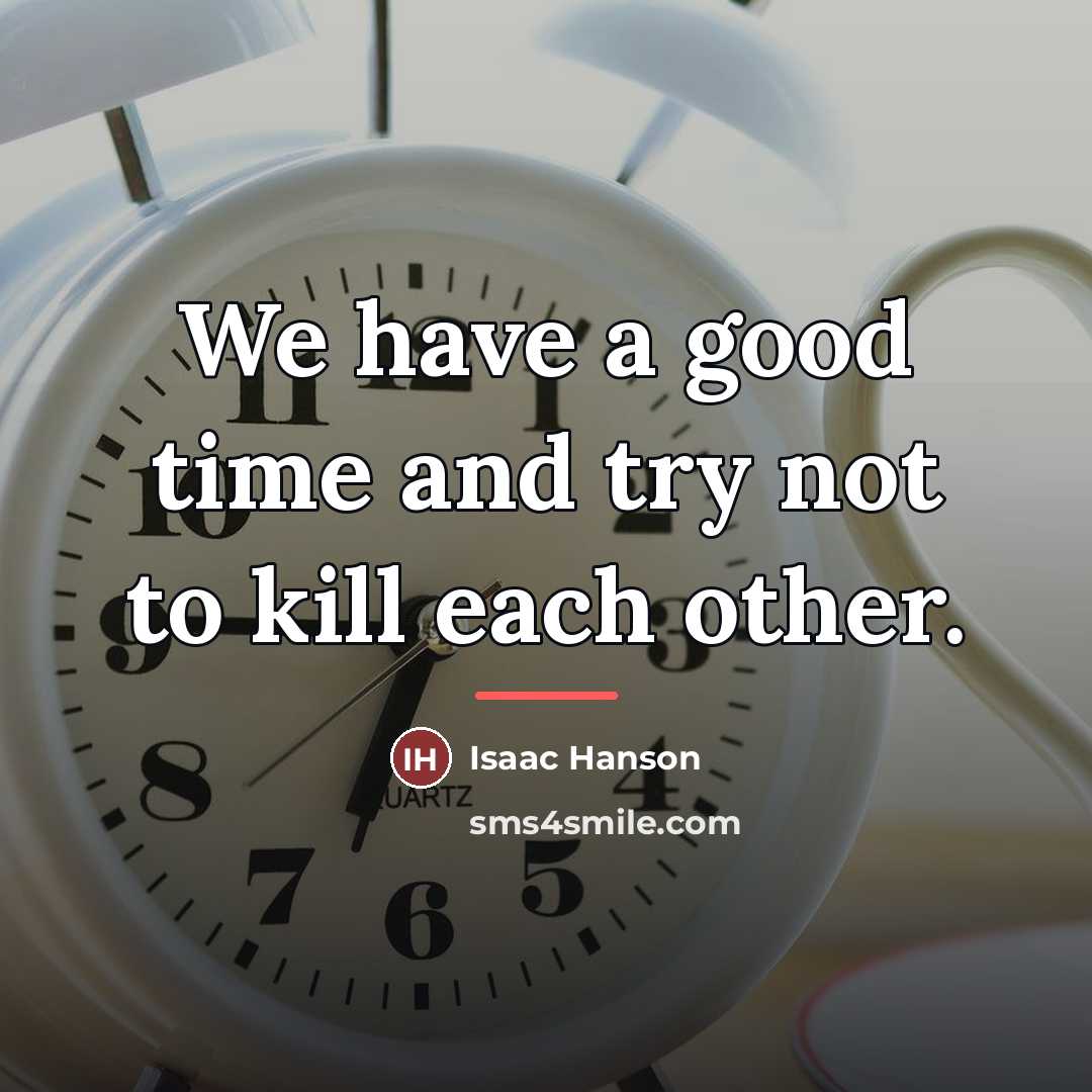 “We have a good time and try not to kill…” quote by Isaac Hanson