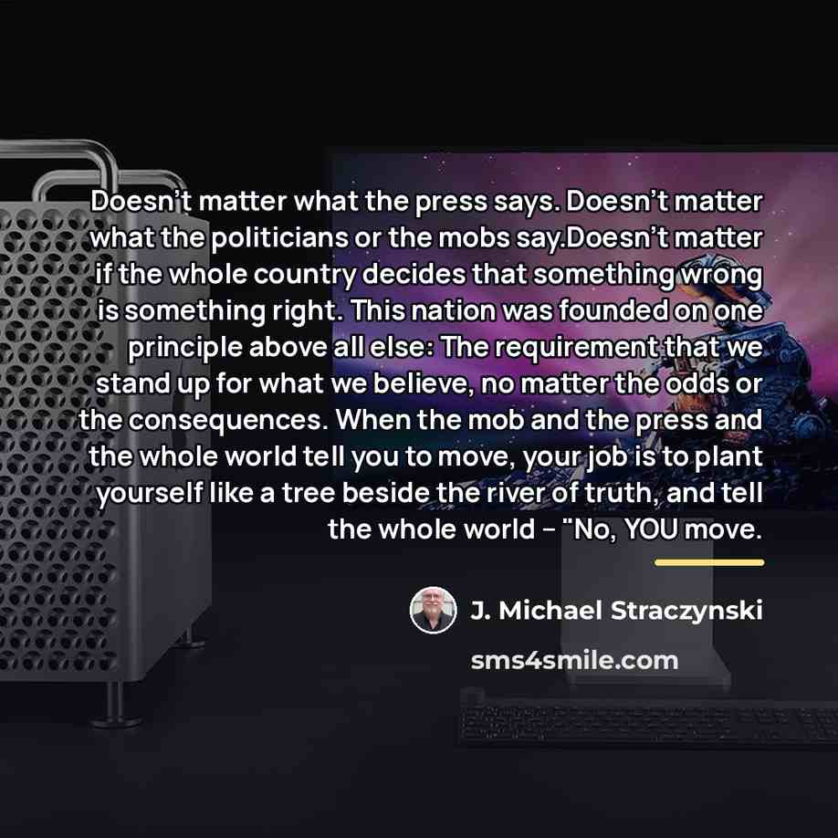 “Doesn't matter what the press says. Doesn't matter what the…” quote by J. Michael Straczynski